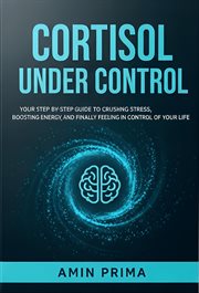 Cortisol Under Control: Your Step-by-Step Guide to Crushing Stress, Boosting Energy, and Finally F cover image cdn