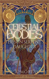 Celestial Bodies : The Sun Serpent's Daughter cover image cdn