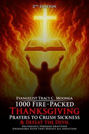 1000 Fire-Packed Thanksgiving Prayers to Crush Sickness and Defeat the Devil - Book Two : Warfare Prayers To Dismantle Witchcraft, Demonic Altars, And Set The Captives Free cover image cdn
