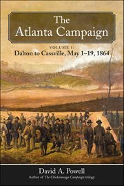The Atlanta Campaign, Volume 1 : Dalton to Cassville, May 1-19, 1864 cover image cdn