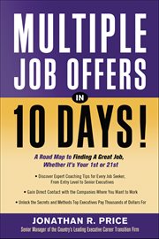 Multiple Job Offers in 10 Days! : A Road Map To Finding A Great Job, Whether It's Your 1st Or 21st cover image cdn