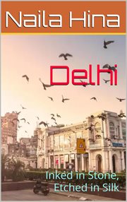 Delhi: Inked in Stone, Etched in Silk : India: A Tapestry of Time cover image cdn