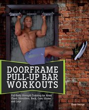 Doorframe Pull-Up Bar Workouts : Full Body Strength Training For Arms, Chest, Shoulders, Back, Core, Glutes And Legs cover image cdn