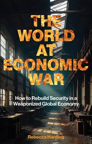 The World at Economic War : How To Rebuild Security In A Weaponized Global Economy cover image cdn