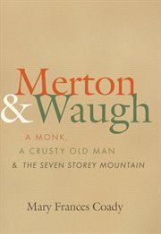Merton and Waugh : A Monk, A Crusty Old Man, and The Seven Storey Mountain cover image cdn