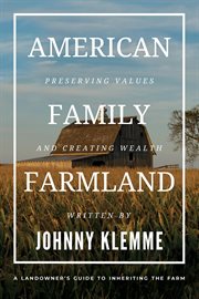 American Family Farmland : Preserving Values & Creating Wealth A Landowner's Guide To Inheriting The Farm cover image cdn