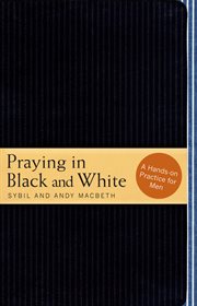 Praying in Black and White : A Hands-On Practice for Men cover image cdn