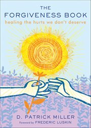 The Forgiveness Book : Healing The Hurts We Don't Deserve cover image cdn