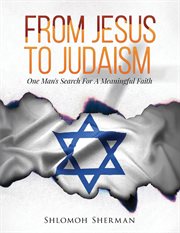 From Jesus to Judaism : One Man's Search For A Meaningful Faith cover image cdn