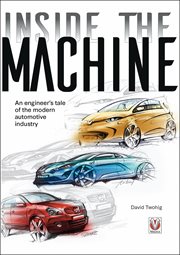Inside the Machine : An engineer's tale of the modern automotive industry cover image cdn