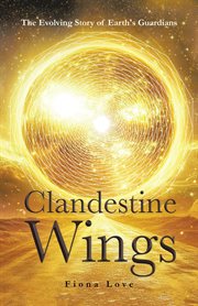 Clandestine Wings: The Evolving Story of Earth's Guardians cover image cdn
