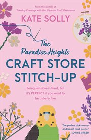 The Paradise Heights Craft Store Stitch-up : Being Invisible Is Hard, But It's Perfect If You Want To Be A Detective cover image cdn