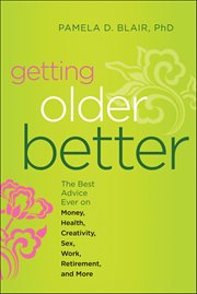 Getting Older Better : The Best Advice Ever On Money, Health, Creativity, Sex, Work, Retirement, And More cover image cdn