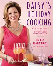 Daisy's Holiday Cooking : Delicious Latin Recipes for Effortless Entertaining cover image cdn