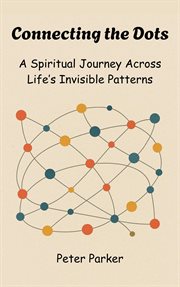Connecting the Dots - a Spiritual Journey Across Life's Invisible Patterns cover image cdn