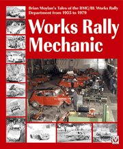 Works Rally Mechanic : Brian Moylan's Tales of the BMC/BL Works Rally Department from 1955 to 1979 cover image cdn