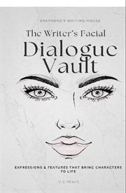 The Writer's Facial Dialogue Vault : Expressions & Features That Bring Characters To Life cover image cdn