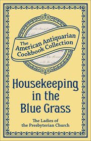 Housekeeping in the Blue Grass : A New And Practical Cook Book cover image cdn