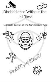 Disobedience Without the Jail Time : Guerrilla Tactics In The Surveillance Age cover image cdn