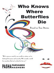 Who Knows Where Butterflies Die : Based on True Stories cover image cdn