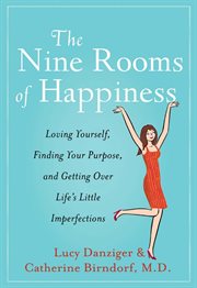 The Nine Rooms of Happiness : Loving Yourself, Finding Your Purpose, and Getting Over Life's Little Imperfections cover image cdn