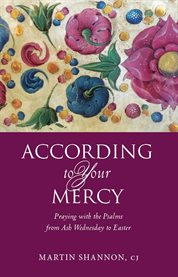According to Your Mercy : Praying with the Psalms from Ash Wednesday to Easter cover image cdn