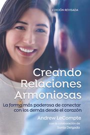 Creando Relaciones Armoniosas : La Forma Más Poderosa De Conectar Con Los Demás Desde El Corazón cover image cdn
