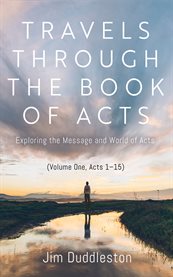 Travels Through the Book of Acts (Volume One, Acts 1-15) : Exploring The Message And World Of Acts cover image cdn