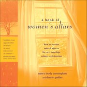 A Book of Women's Altars : How To Create Sacred Spaces For Art, Worship, Solace, Celebration cover image cdn