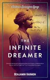 The Infinite Dreamer : Srinivasa Ramanujan's Astonishing Rise From Poverty To Mathematical Genius-and The Tragic Fate That cover image cdn