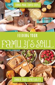 Feeding Your Family's Soul : Dinner Table Spirituality cover image cdn
