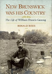 New Brunswick Was His Country : The Life Of William Francis Ganong cover image cdn