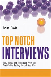 Top Notch Interviews : Tips, Tricks, And Techniques From The First Call To Getting The Job You Want cover image cdn