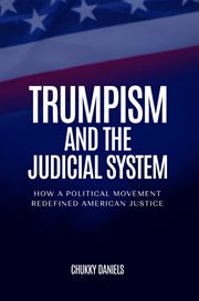 Trumpism and the Judicial System : How A Political Movement Redefined American Justice cover image cdn