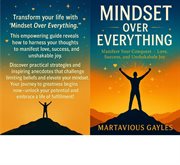 Mindset Over Everything : Manifest Your Conquest - Love, Success, And Unshakable Joy cover image cdn
