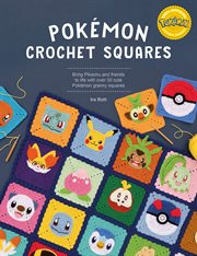 Pokémon Crochet Squares : Bring Pikachu And Friends To Life With Over 30 Cute Pokémon Granny Squares cover image cdn