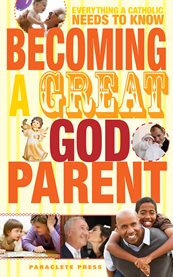 Becoming a Great Godparent : Everything a Catholic Needs to Know cover image cdn