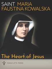 The Heart of Jesus : Saint Maria Faustina Kowalska and Saint Pope John Paul II cover image cdn