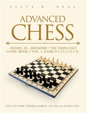 Advanced Chess - Model III - Awesome! the Triple Set Game, Book 3 Volume 1, Game # 5, (T.3.1 G # 5) : Fun Future Chess Games. (a-a)/(a-a)/(g-g). cover image cdn