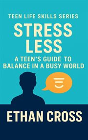 Stress Less: A Teen's Guide to Balance in a Busy World cover image cdn