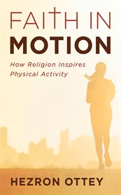 Faith in Motion : How Religion Inspires Physical Activity cover image cdn