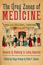 The Gray Zones of Medicine : Healers and History in Latin America cover image cdn