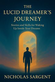 The Lucid Dreamer's Journey: Stories and Skills for Waking up Inside Your Dreams cover image cdn
