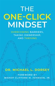 The One-Click Mindset : Overcoming Barriers, Taking Ownership, And Thriving cover image cdn