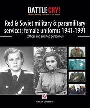 Red & Soviet Military & Paramilitary Services: Female Uniforms 1941-1991 : (Officer and Enlisted Personnel) cover image cdn