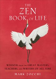 The Zen Book of Life : Wisdom From The Great Masters, Teachers, And Writers Of All Time cover image cdn