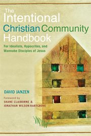 The Intentional Christian Community Handbook : For Idealists, Hypocrites, and Wannabe Disciples of Jesus cover image cdn