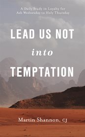 Lead Us Not Into Temptation : A Daily Study in Loyalty for Ash Wednesday to Holy Thursday cover image cdn