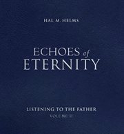 Echoes of Eternity Volume II : Listening to the Father cover image cdn