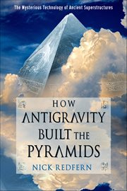 How Antigravity Built the Pyramids : The Mysterious Technology Of Ancient Superstructures cover image cdn